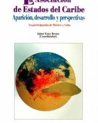 La Asociación de Estados del Caribe. Aparición, desarrollo y perspectivas. La participación de México y Cuba.